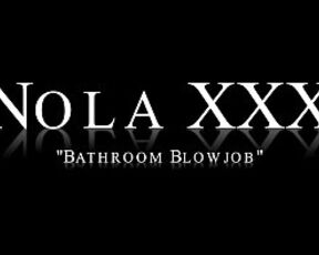 Nola XXX - Bathroom Blowjob (@WangWorldHD)